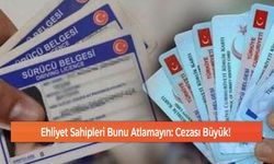 Ehliyet Sahipleri Bunu Atlamayın: Cezası Büyük!