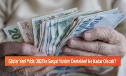 Gözler Yeni Yılda: 2025'te Sosyal Yardım Destekleri Ne Kadar Olacak?