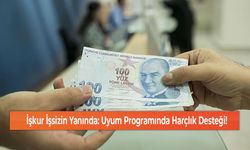 İşkur İşsizin Yanında: Uyum Programında Harçlık Desteği!