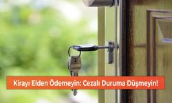 Kirayı Elden Ödemeyin: Cezalı Duruma Düşmeyin!