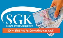 SGK 144 Bin TL Toplu Para Ödüyor: Kimler Nasıl Alacak?