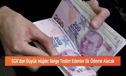 SGK'dan Büyük Müjde: Belge Teslim Edenler Ek Ödeme Alacak