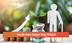 Emeklilik Sistemi Değişiyor: Herşey Sil Baştan!