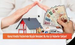 Konut Kredisi Faizlerinde Büyük Rekabet: Bu Kez İyi Haberler Geliyor!