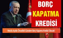 Meclis Açıldı: Öncelikli Gündem Borç Kapama Kredisi Olacak!