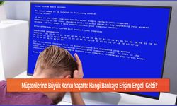 Müşterilerine Büyük Korku Yaşattı: Hangi Bankaya Erişim Engeli Geldi?