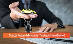 Otomobil Satışlarında Büyük Artış : Taşıt Kredisi Faizleri Düşüyor!