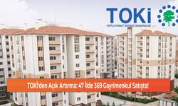 TOKİ'den Açık Artırma: 47 İlde 369 Gayrimenkul Satışta!