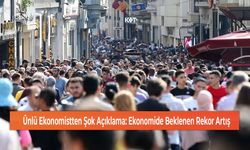 Ünlü Ekonomistten Şok Açıklama: Ekonomide Beklenen Rekor Artış!