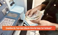 Emeklilere Bu Tutar İade Edilecek: Kime Ne Kadar Geri Verilecek?