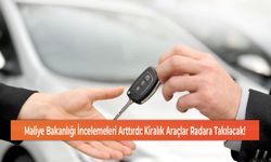 Maliye Bakanlığı İncelemeleri Arttırdı: Kiralık Araçlar Radara Takılacak!