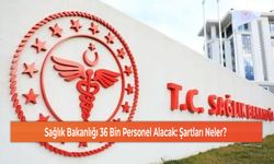 Sağlık Bakanlığı 36 Bin Personel Alacak: Şartları Neler?