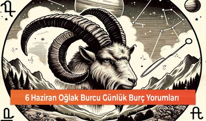 6 Haziran Oğlak Burcu Günlük Burç Yorumları
