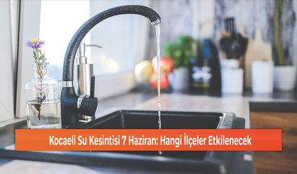 Kocaeli Su Kesintisi 7 Haziran: Hangi İlçeler Etkilenecek
