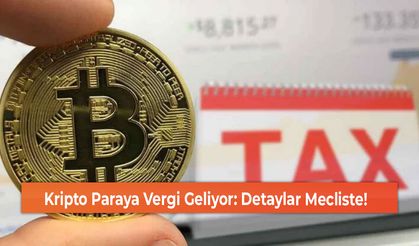 Kripto Paraya Vergi Geliyor: Detaylar Mecliste!