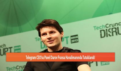 Telegram CEO’su Pavel Durov Fransa Havalimanında Gözaltına Alındı!