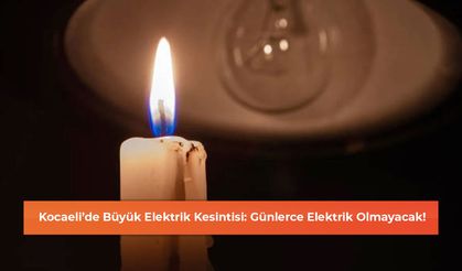 Kocaeli’de Büyük Elektrik Kesintisi: Günlerce Elektrik Olmayacak!
