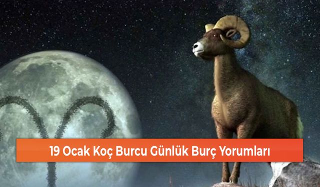 19 Ocak Koç Burcu Günlük Burç Yorumları