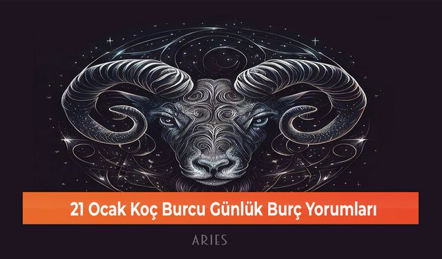 21 Ocak Koç Burcu Günlük Burç Yorumları