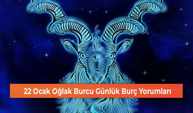 22 Ocak Oğlak Burcu Günlük Burç Yorumları