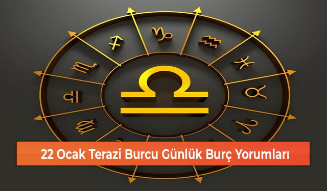 22 Ocak Terazi Burcu Günlük Burç Yorumları