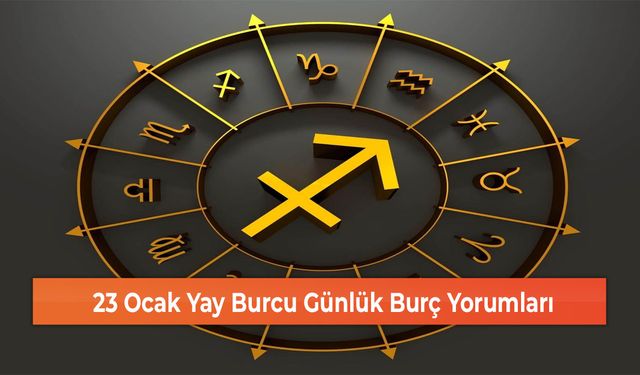 23 Ocak Yay Burcu Günlük Burç Yorumları