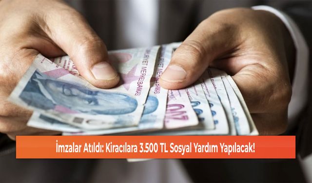 İmzalar Atıldı: Kiracılara 3.500 TL Sosyal Yardım Yapılacak!