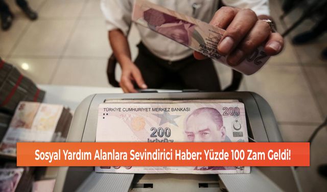 Sosyal Yardım Alanlara Sevindirici Haber: Yüzde 100 Zam Geldi!