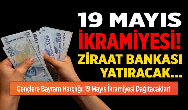 Gençlere Bayram Harçlığı: 19 Mayıs İkramiyesi Dağıtacaklar!