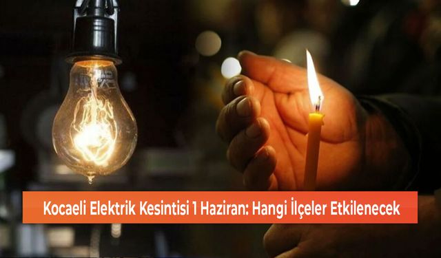 Kocaeli Elektrik Kesintisi 1 Haziran: Hangi İlçeler Etkilenecek