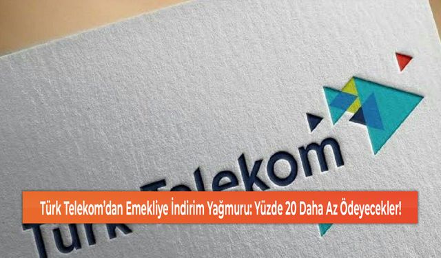 Türk Telekom’dan Emekliye İndirim Yağmuru: Yüzde 20 Daha Az Ödeyecekler!