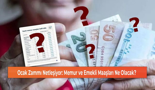 Ocak Zammı Netleşiyor: Memur ve Emekli Maaşları Ne Olacak?