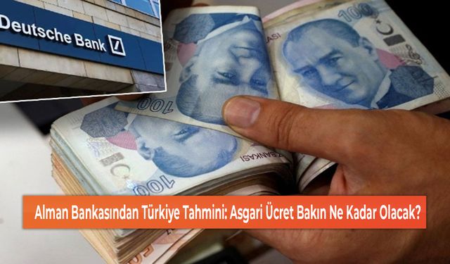 Alman Bankasından Türkiye Tahmini: Asgari Ücret Bakın Ne Kadar Olacak?