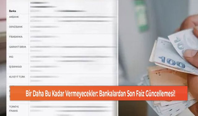 Bir Daha Bu Kadar Vermeyecekler: Bankalardan Son Faiz Güncellemesi!