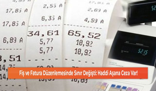 Fiş ve Fatura Düzenlemesinde Sınır Değişti: Haddi Aşana Ceza Var!