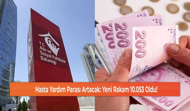 Hasta Yardım Parası Artacak: Yeni Rakam 10.053 Oldu!