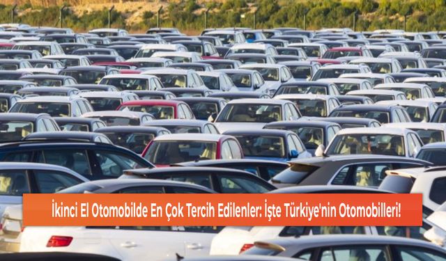 İkinci El Otomobilde En Çok Tercih Edilenler: İşte Türkiye'nin Otomobilleri!