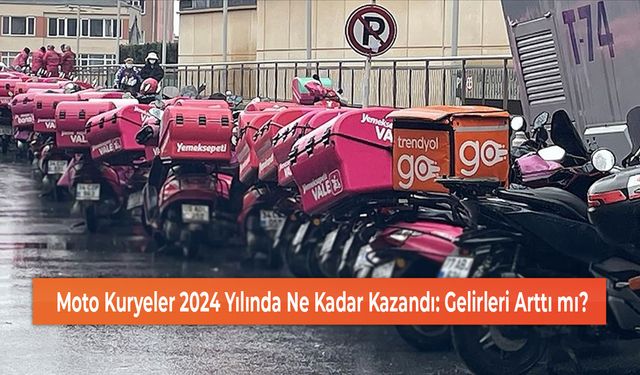 Moto Kuryeler 2024 Yılında Ne Kadar Kazandı: Gelirleri Arttı mı?