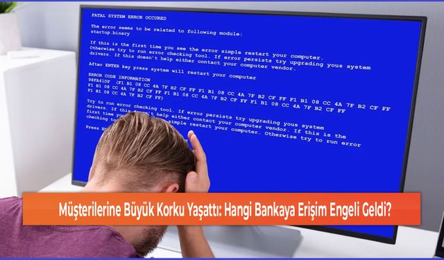 Müşterilerine Büyük Korku Yaşattı: Hangi Bankaya Erişim Engeli Geldi?