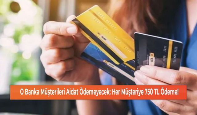 O Banka Müşterileri Aidat Ödemeyecek: Her Müşteriye 750 TL Ödeme!