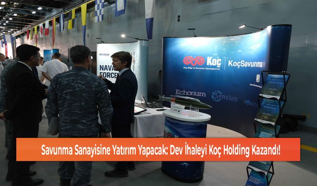 Savunma Sanayisine Yatırım Yapacak: Dev İhaleyi Koç Holding Kazandı!