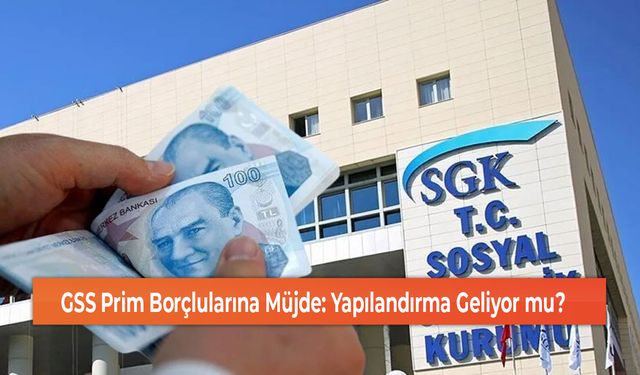 GSS Prim Borçlularına Müjde: Yapılandırma Geliyor mu?