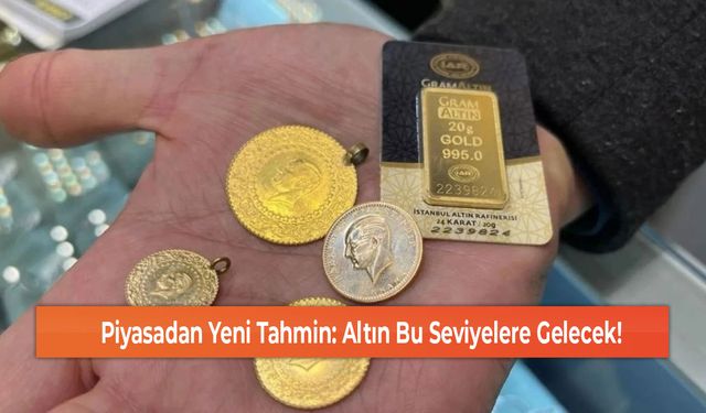 Piyasadan Yeni Tahmin: Altın Bu Seviyelere Gelecek!