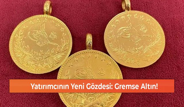 Yatırımcının Yeni Gözdesi: Gremse Altın!