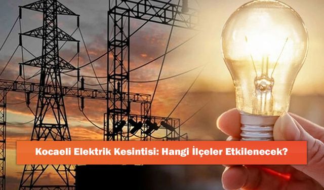Kocaeli Elektrik Kesintisi: Hangi İlçeler Etkilenecek?