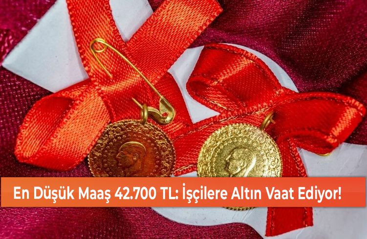 En Düşük Maaş 42.700 TL: İşçilere Altın Vaat Ediyor!