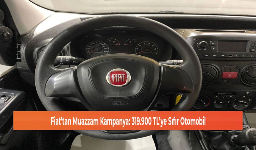 Fiat’tan Muazzam Kampanya: 319.900 TL’ye Sıfır Otomobil
