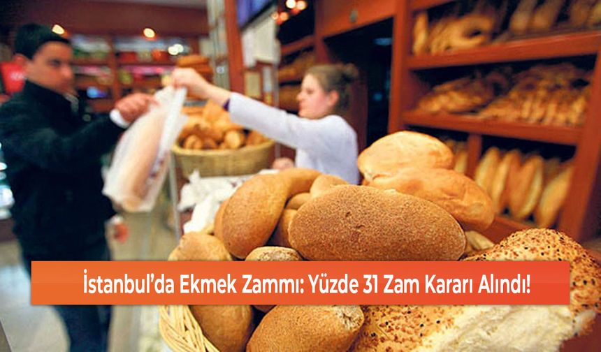 İstanbul’da Ekmek Zammı: Yüzde 31 Zam Kararı Alındı!
