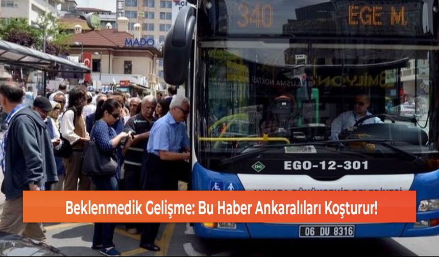 Beklenmedik Gelişme: Bu Haber Ankaralıları Koşturur!