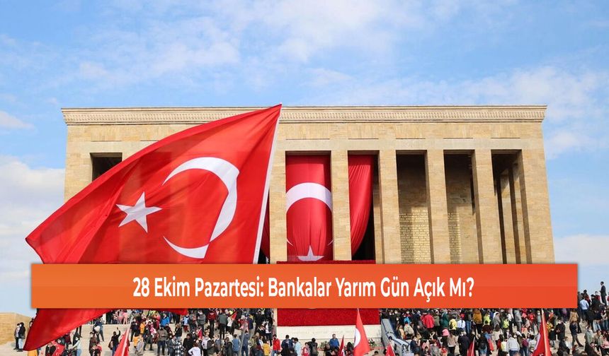 28 Ekim Pazartesi: Bankalar Yarım Gün Açık Mı?